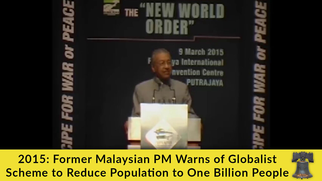 2015: Former Malaysian PM Warns of Globalist Scheme to Reduce Population to One Billion People