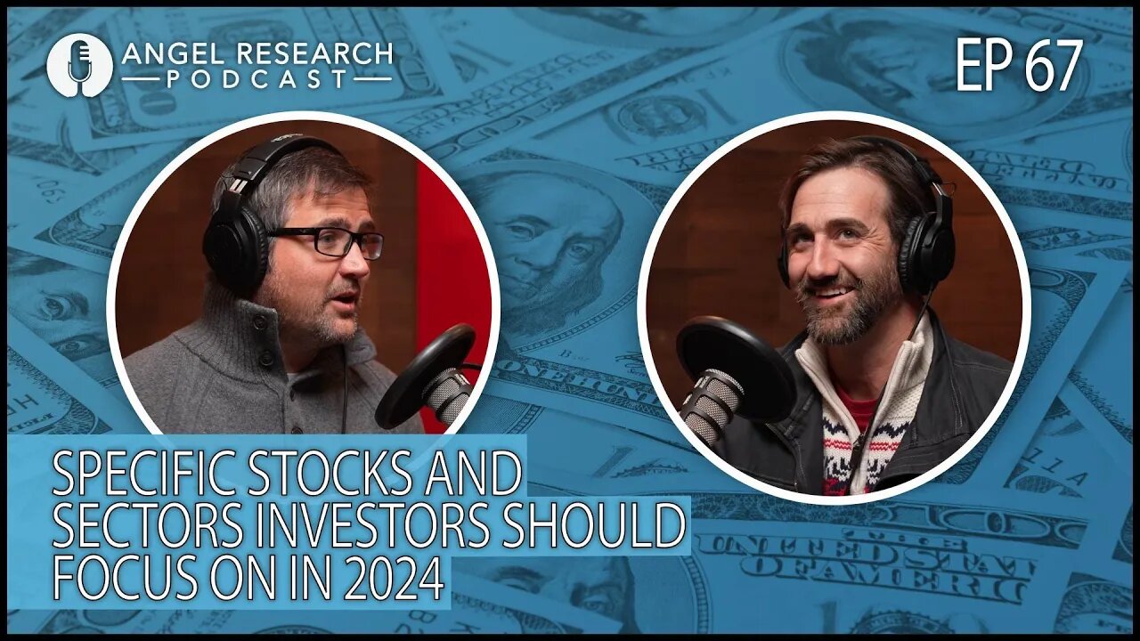 Specific Stocks and Sectors Investors Should Focus On In 2024 | Angel Research Podcast Ep. 67