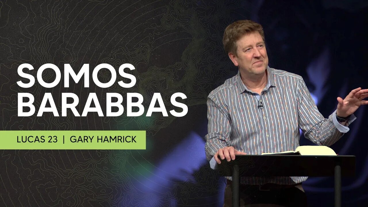 Somos Barabbas | Lucas 23 | Gary Hamrick