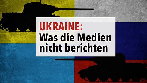 Ukraine - Was die Medien nicht berichten