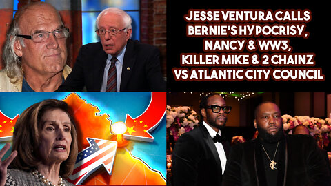 Jesse Ventura Calls Bernie's Hypocrisy, Nancy & WW3, Killer Mike & 2 Chainz VS Atlanta City Council