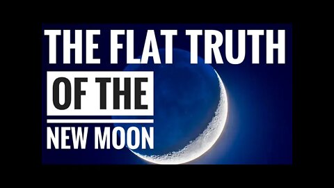 The Flat Truth of the New Moon [CLIP]