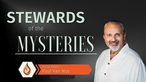 Stewards of The Mysteries - Paul Van Noy 10/09/22