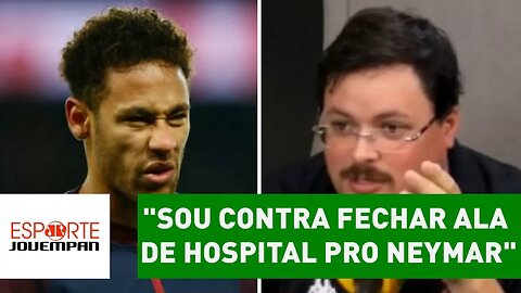 "Sou contra fechar ala de hospital pro NEYMAR", diz narrador