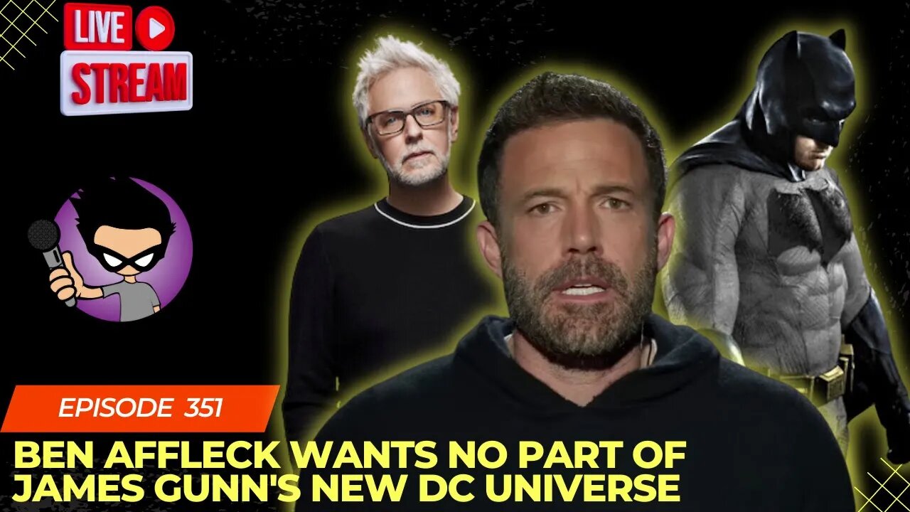 Ben Affleck Wants No Part Of James Gunn's New DC Universe: Episode 351