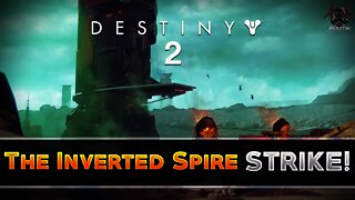 Destiny 2 - The Inverted Spire Strike (First Ever Destiny 2 Strike)!