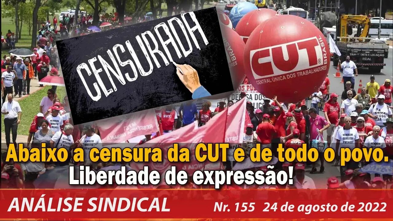 Abaixo a censura da CUT e de todo o povo. Liberdade de expressão! - Análise Sindical Nº155 - 24/8/22