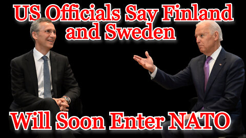 Conflicts of Interest #261: US Officials Say Finland and Sweden Will Soon Enter NATO