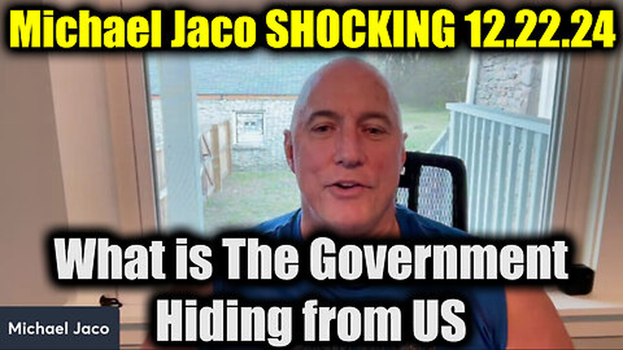 Michael Jaco SHOCKING 12.22.24 - What is The Government Hiding from US