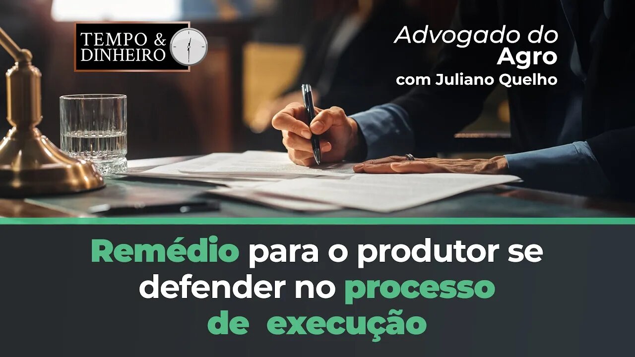 Advogado do Agro fala do remédio para o produtor se defender no processo de execução na Justiça