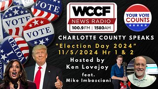 Election Day 2024! - Charlotte County Speaks 11/5/2024 Hr 1 & 2