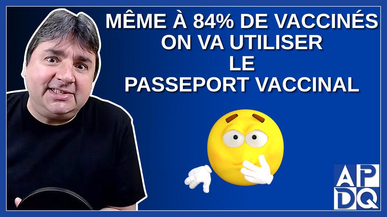 Même si on est les plus vaccinés au monde. On va utiliser le passeport vaccinal.