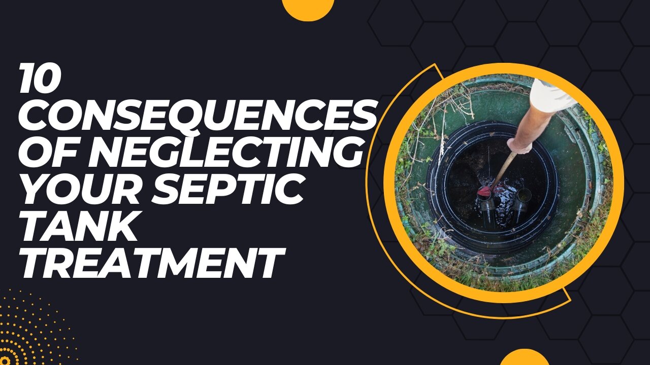 10 Consequences of Neglecting Your Septic Tank Treatment