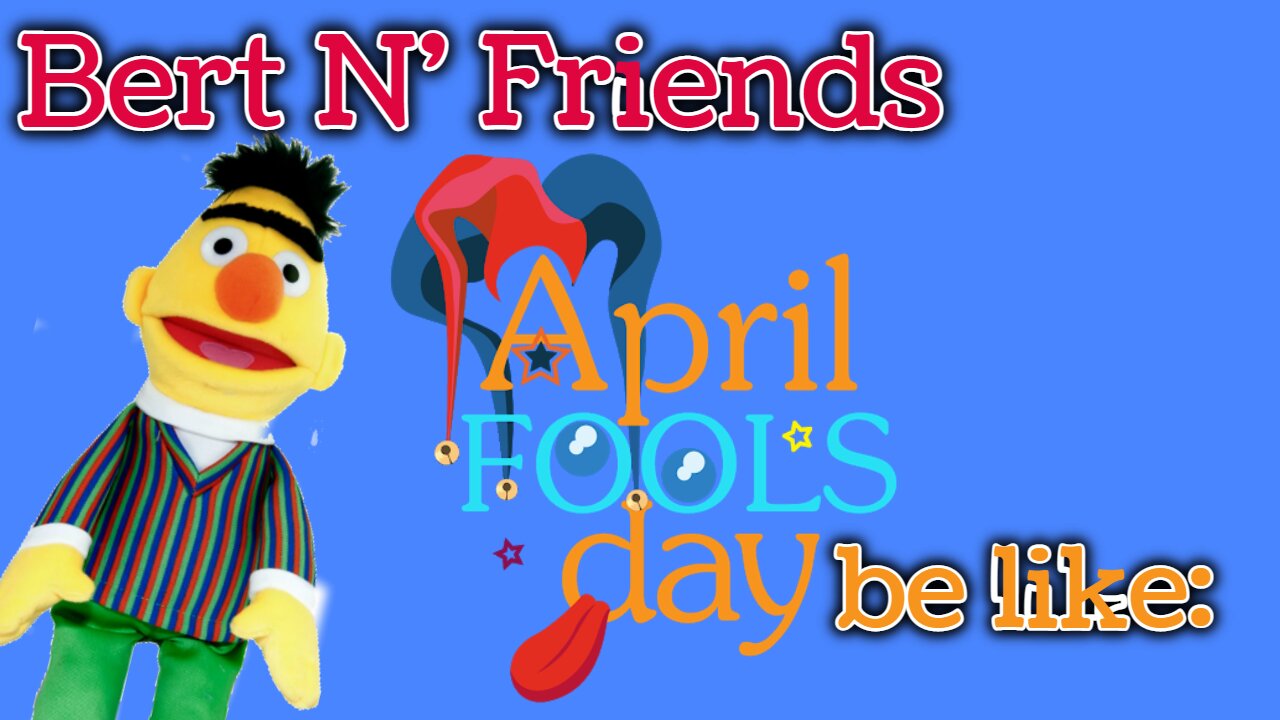 (S4E1) April Fools Be Like - Bert N' Friends