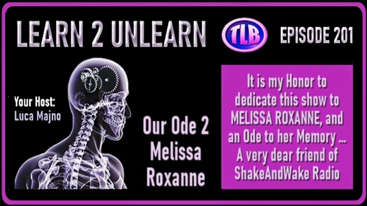 LEARN 2 UNLEARN ~ #201: ODE TO MELISSA ROXANNE