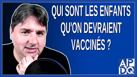 Qui sont les enfants qu'on devraient vaccinés ?