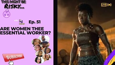 Are Women Thee ESSENTIAL Worker?? | This Might Be Risky Ep. 51!