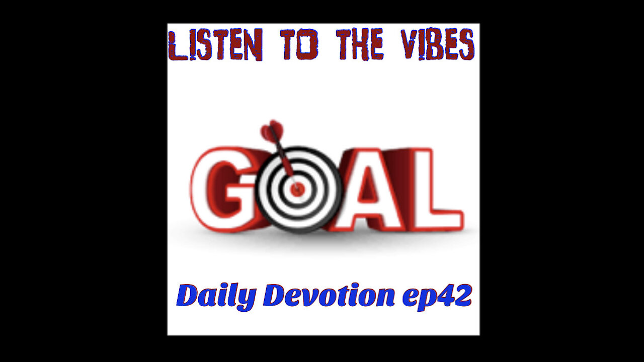 Listen to the Vibes Daily Devotion ep42 Finding a Goal