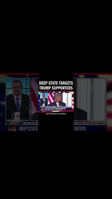 DEEP STATE TARGETS TRUMP SUPPORTERS