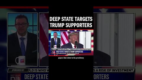 DEEP STATE TARGETS TRUMP SUPPORTERS