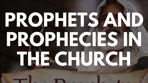 Does the church need prophets and prophecies - Part 1