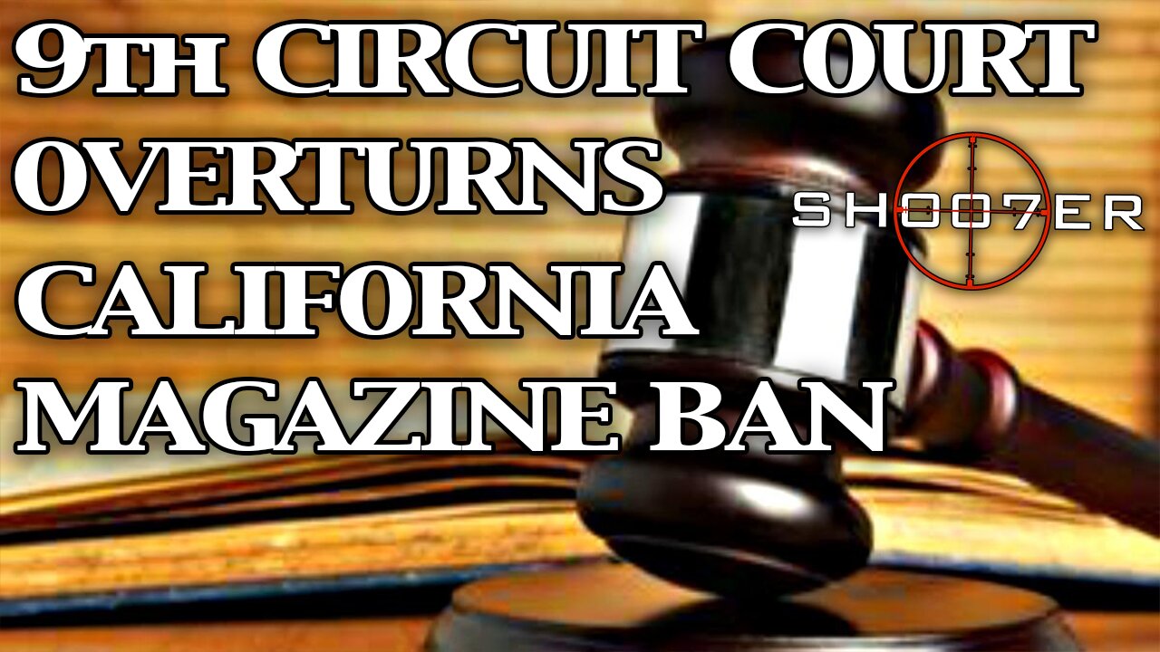 CALIFORNIA MAGAZINE BAN OVERTURNED BY 9TH CIRCUIT COURT - SH007ER