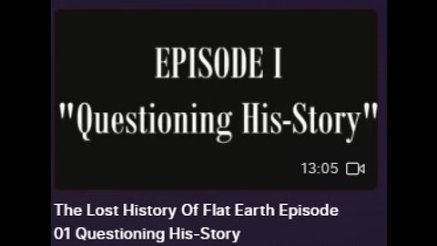 The Lost History Of Flat Earth Episode 01 Questioning His-Story