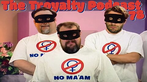 No Ma'am - The Troyalty Podcast 78