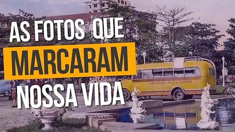 As FOTOS que MARCARAM nossas vidas