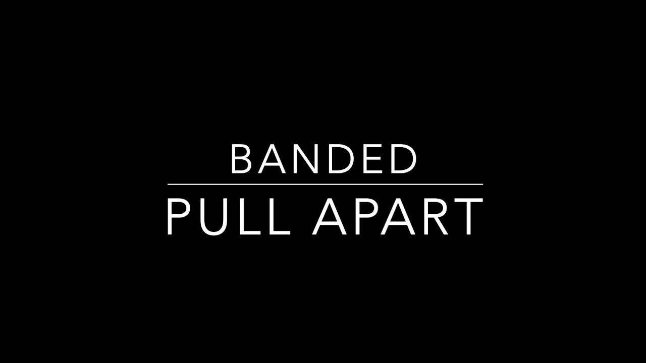 Banded Pull Apart