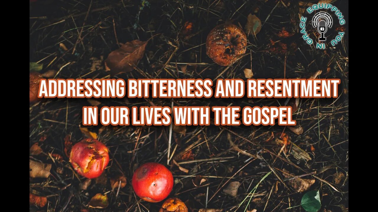 Addressing Bitterness and Resentment in Our Lives With the Gospel