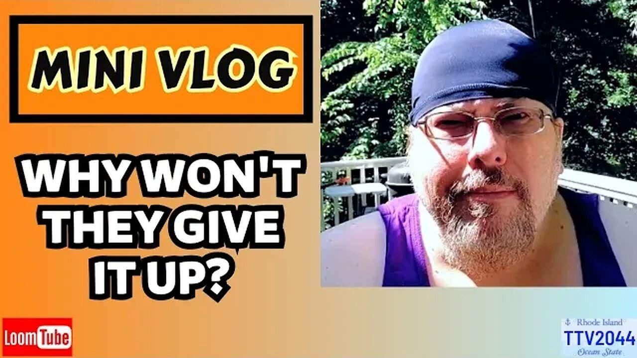 MINI VLOG - WHY WON'T THEY GIVE IT UP? - 072823 TTV2044