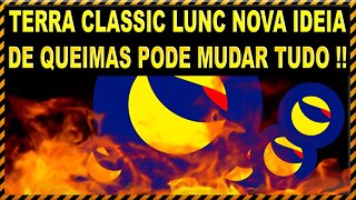 TERRA CLASSIC LUNC NOVA IDEIA DE QUEIMAS PODE MUDAR TUDO !!