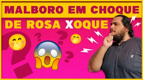 MALBORO EM CHOQUE DE ROSA XOQUE