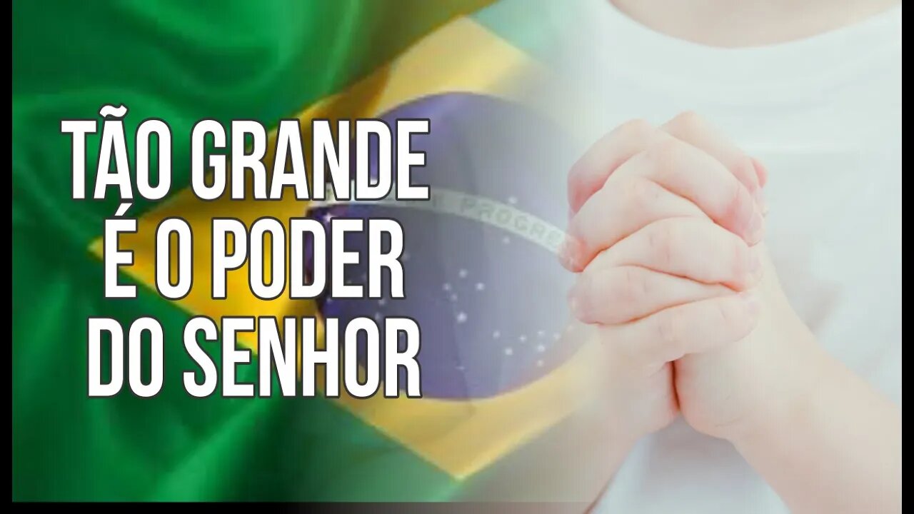 Tão grande é o poder do Senhor