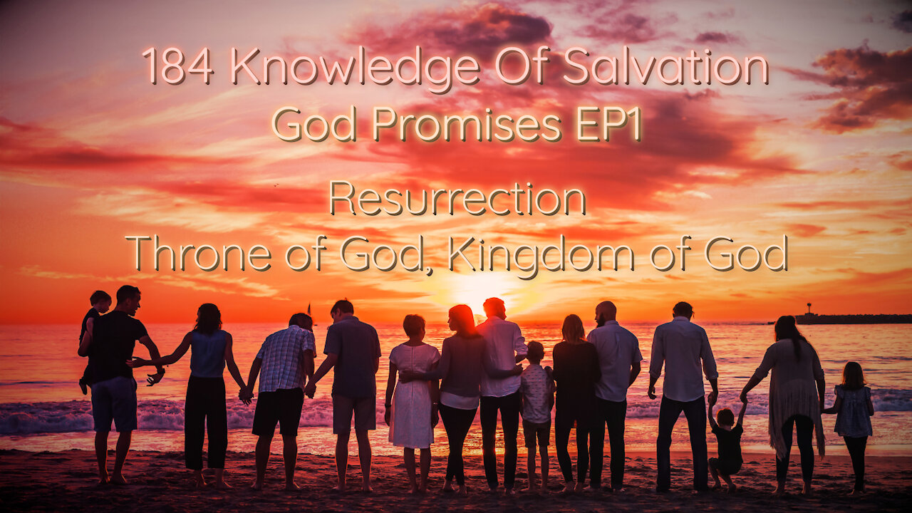 184 Knowledge Of Salvation - God Promises EP1 - Resurrection, Throne of God, Kingdom of God