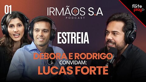 ESTREIA IRMAOS S.A com DEBORA OLIVEIRA E RODRIGO convidam LUCAS FORTE | #01