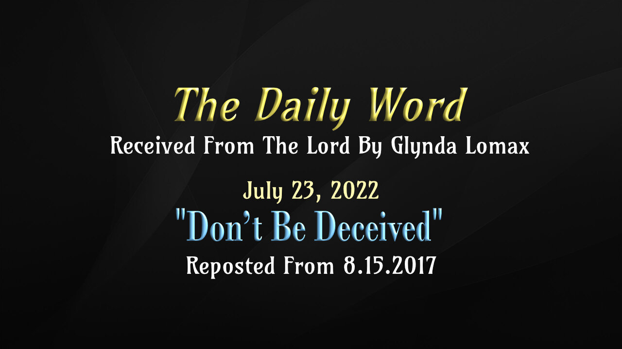 Daily Word * 7.23.2022 * Don’t Be Deceived
