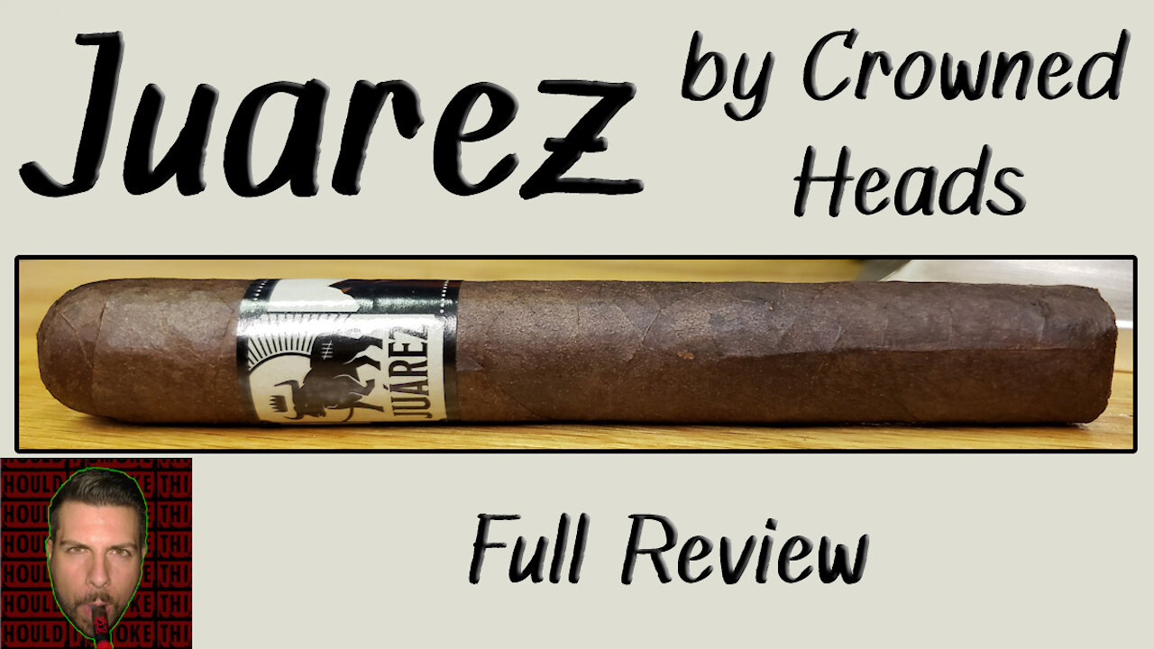 Juarez by Crowned Heads (Full Review) - Should I Smoke This