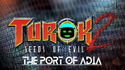 Turok 2: Seeds of Evil (Part 1) - The Port of Adia