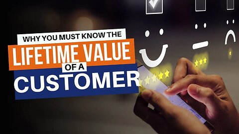 Why You Must Know the Lifetime Value of a Customer