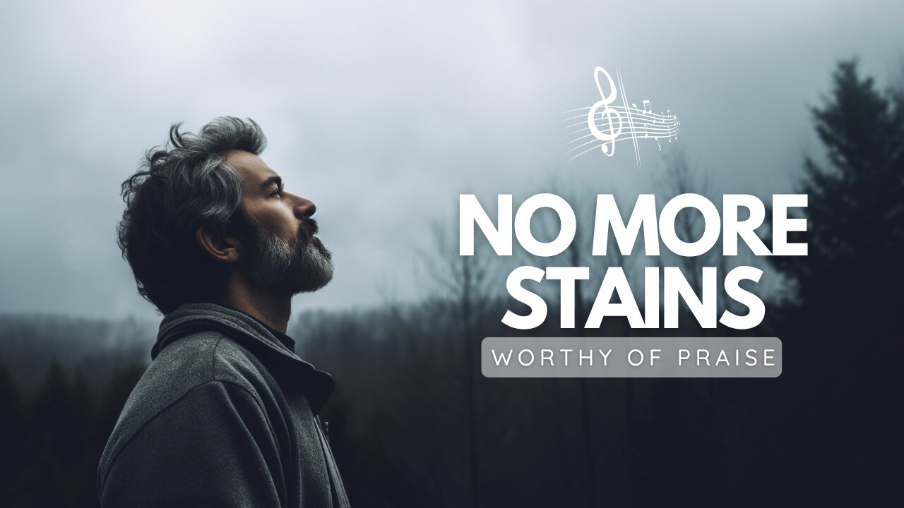 No More Stains | A Worship Song of Redemption and Grace