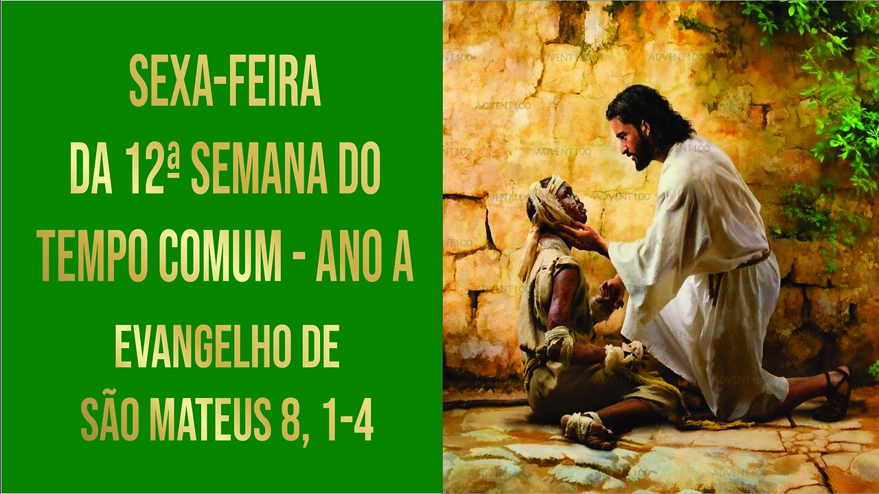 Evangelho da Sexta-feira da 12ª Semana do Tempo Comum - Ano A Mt 8, 1-4