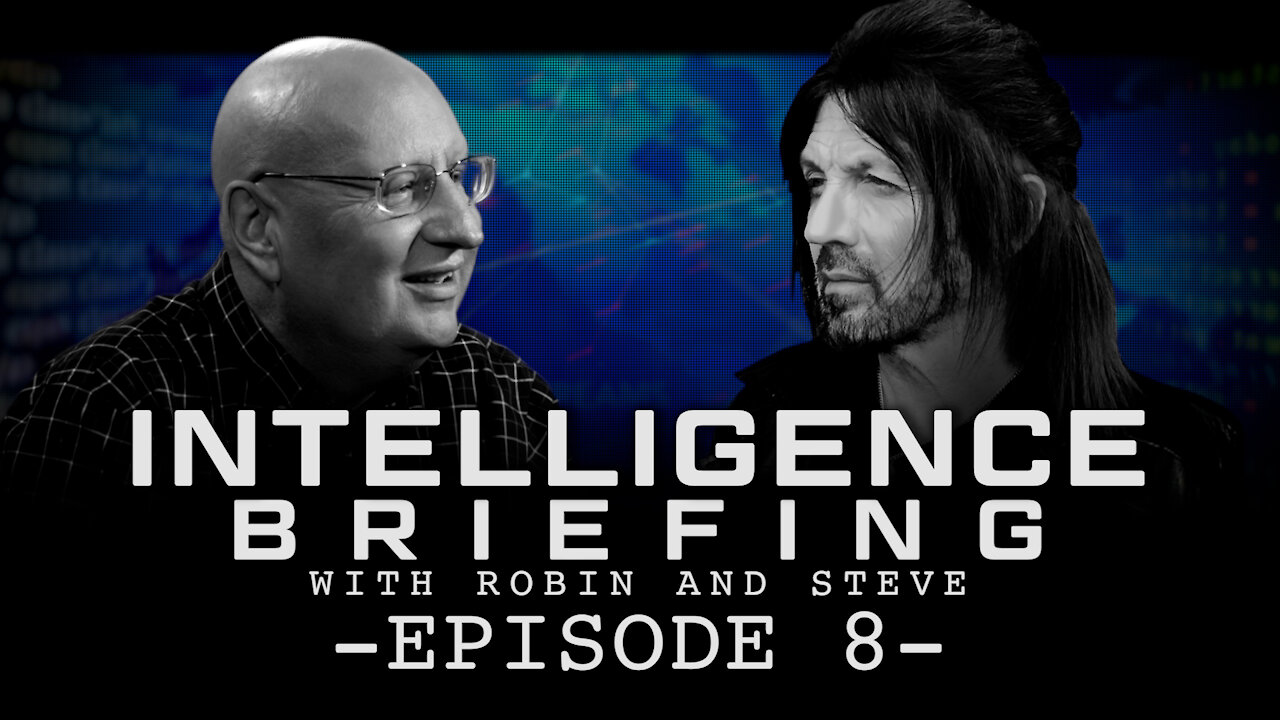 5-10-21 INTELLIGENCE BRIEFING WITH ROBIN AND STEVE - EPISODE 8