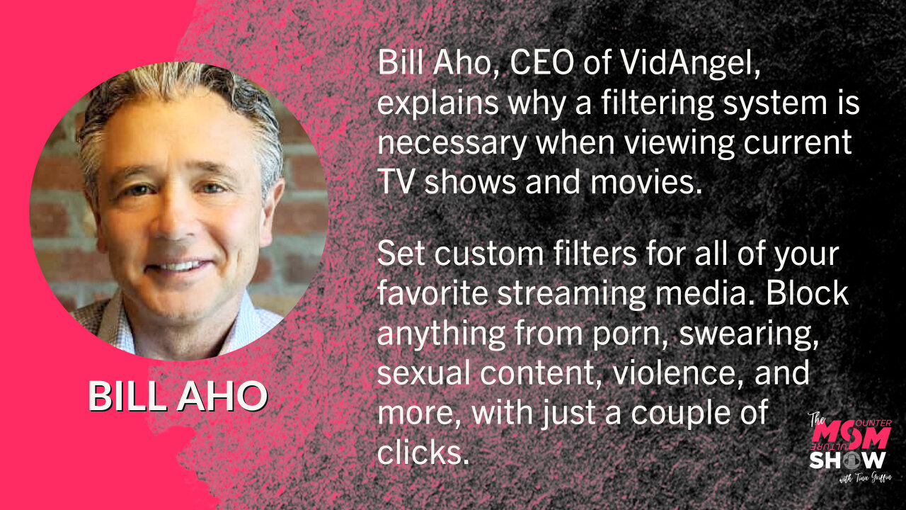 Counter Culture Mom Show w/ Tina Griffin - Bill Aho's VidAngel Helps Parents Customize Media 9/28/21