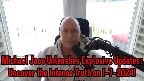 Michael Jaco Unleashes Explosive Updates: Uncover the Intense Truth on 1-7-2024!