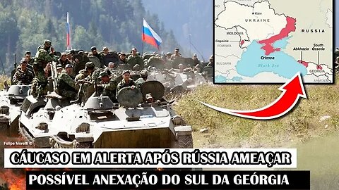 Cáucaso Em Alerta Após Rússia Ameaçar Possível Anexação Do Sul Da Geórgia