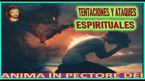 TENTACIONES Y ATAQUES ESPIRITUALES - MENSAJE DE JESUCRISTO A INSPIRACIONES DEL CIELO 14 ABRIL 2022