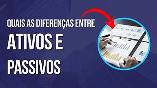 O que são Ativos e Passivos, e como diferenciá-los