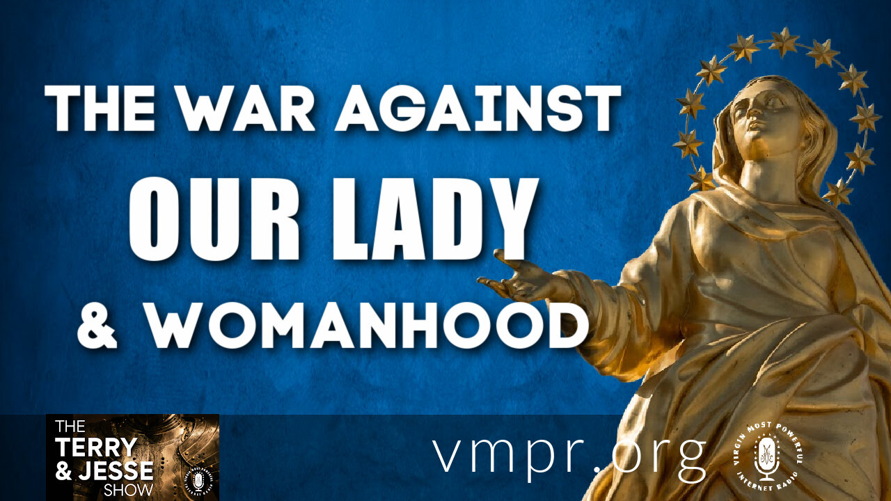 03 Aug 21, The Terry and Jesse Show: The War Against Our Lady and Womanhood